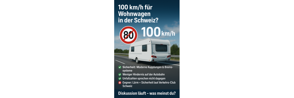 Wohnwagen auf die Überholspur - 100 km/h für Wohnwagen in der Schweiz? | TCS fordert höhere Geschwindigkeit